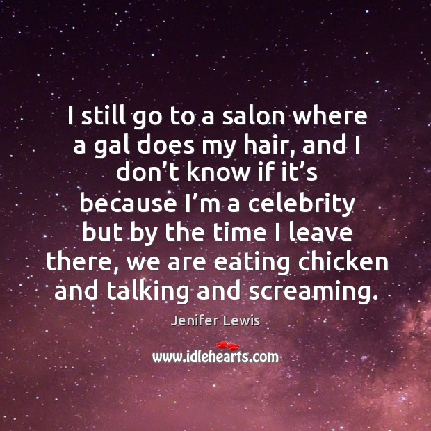 I still go to a salon where a gal does my hair, and I don’t know if it’s because Jenifer Lewis Picture Quote