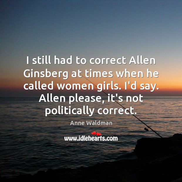 I still had to correct Allen Ginsberg at times when he called Anne Waldman Picture Quote
