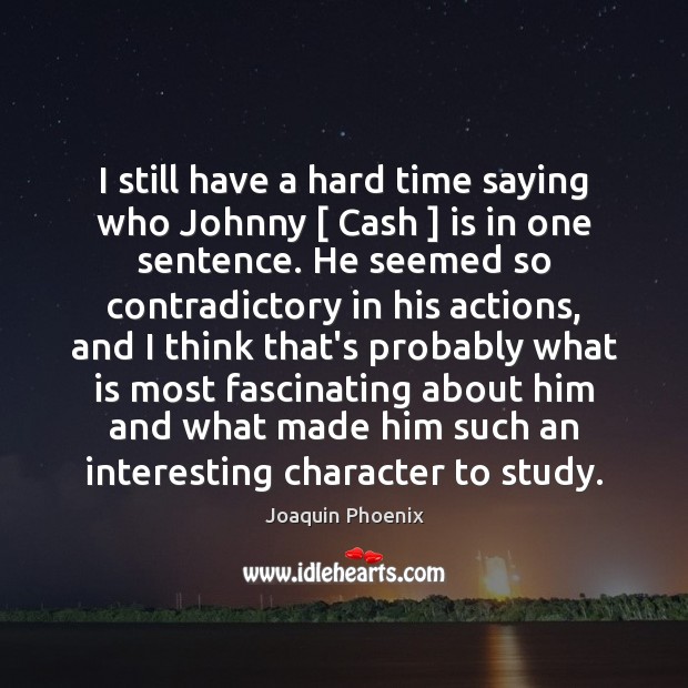 I still have a hard time saying who Johnny [ Cash ] is in Image