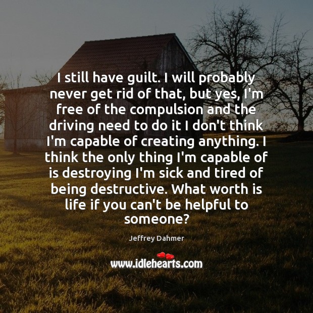 I still have guilt. I will probably never get rid of that, Guilt Quotes Image