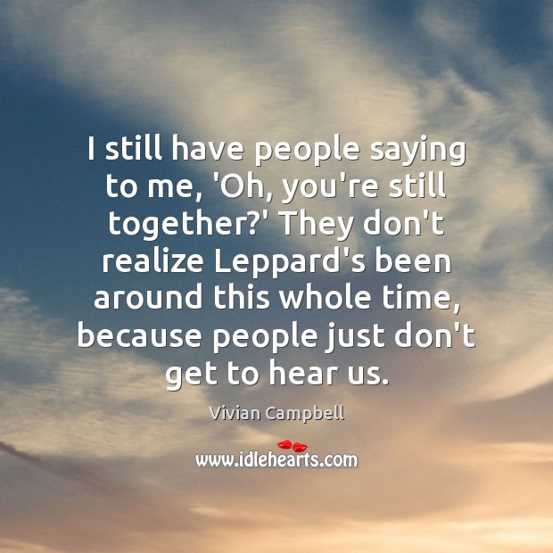 I still have people saying to me, ‘Oh, you’re still together?’ Vivian Campbell Picture Quote