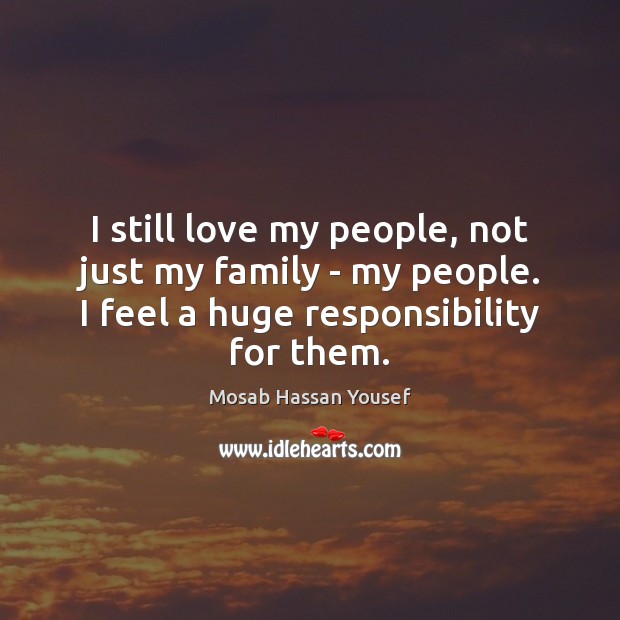 I still love my people, not just my family – my people. Mosab Hassan Yousef Picture Quote