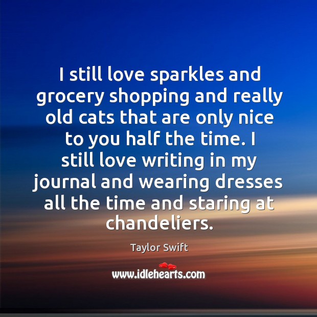 I still love sparkles and grocery shopping and really old cats that Taylor Swift Picture Quote