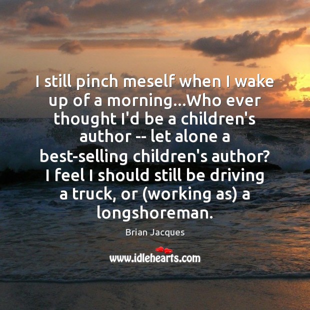 I still pinch meself when I wake up of a morning…Who Driving Quotes Image