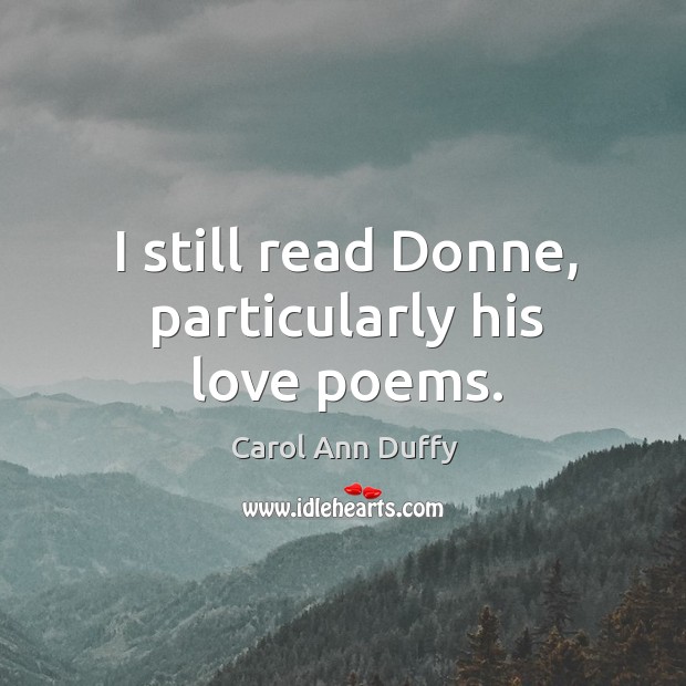 I still read donne, particularly his love poems. Image