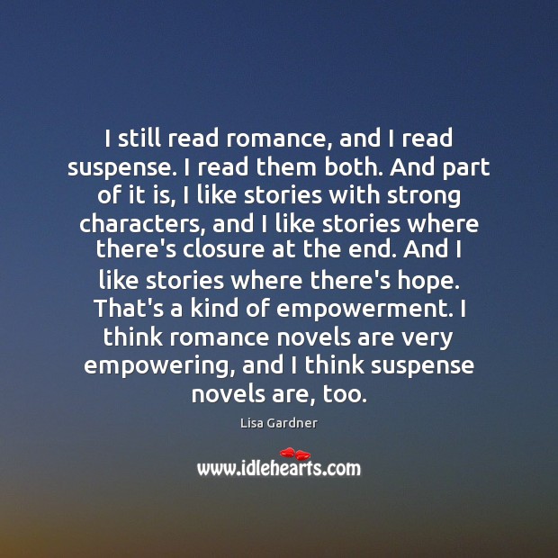 I still read romance, and I read suspense. I read them both. Lisa Gardner Picture Quote