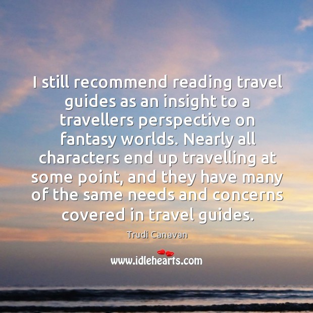 I still recommend reading travel guides as an insight to a travellers Trudi Canavan Picture Quote