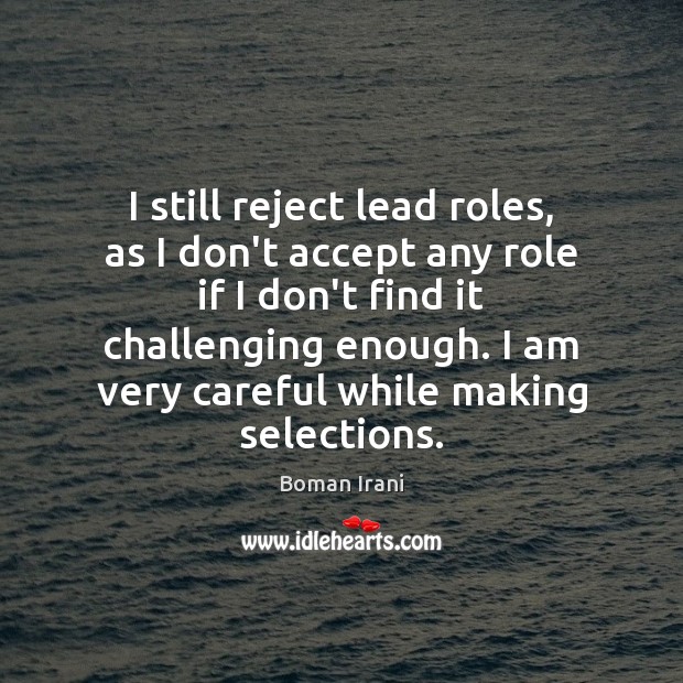 I still reject lead roles, as I don’t accept any role if Image