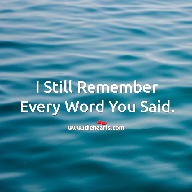 I still remember every word you said. Image