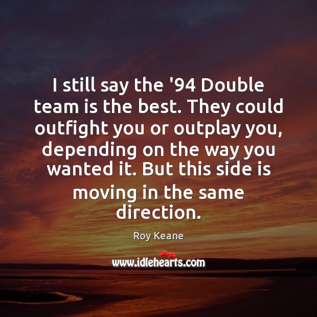 I still say the ’94 Double team is the best. They could Team Quotes Image