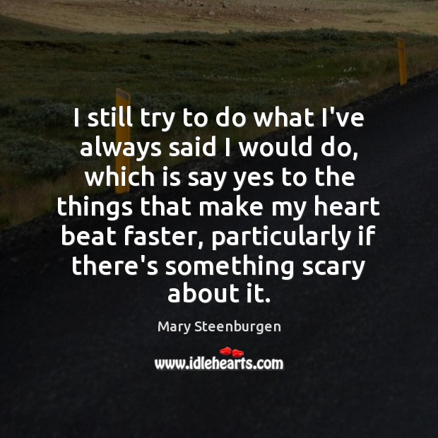 I still try to do what I’ve always said I would do, Mary Steenburgen Picture Quote