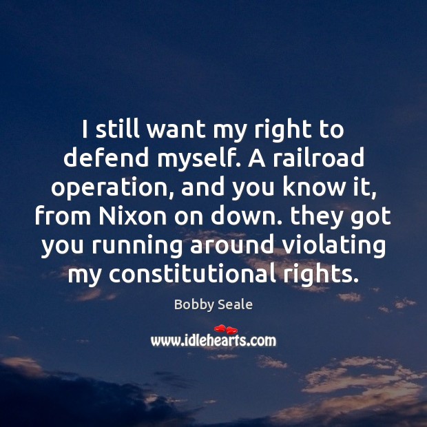 I still want my right to defend myself. A railroad operation, and Image