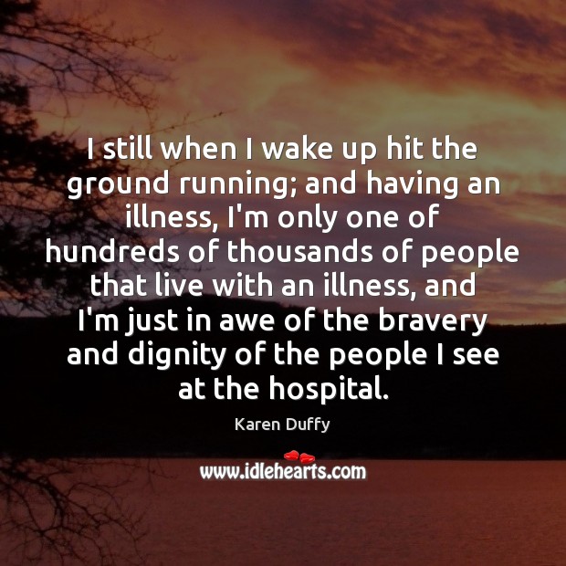 I still when I wake up hit the ground running; and having Karen Duffy Picture Quote