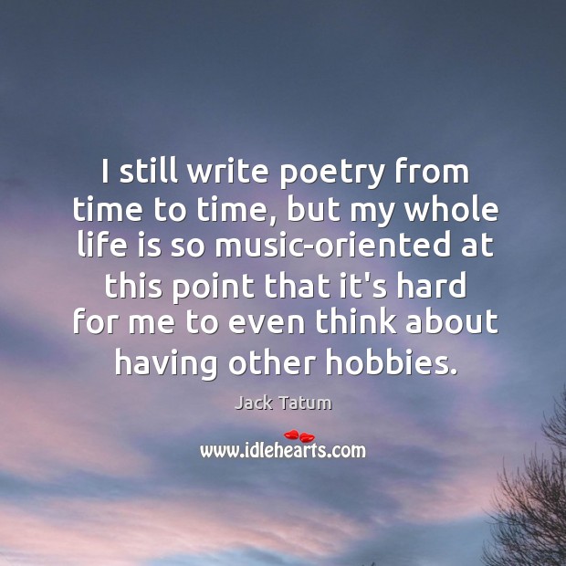 I still write poetry from time to time, but my whole life Image