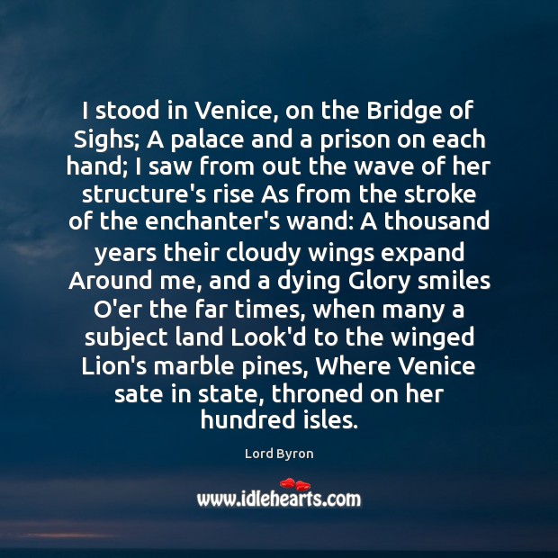 I stood in Venice, on the Bridge of Sighs; A palace and Lord Byron Picture Quote