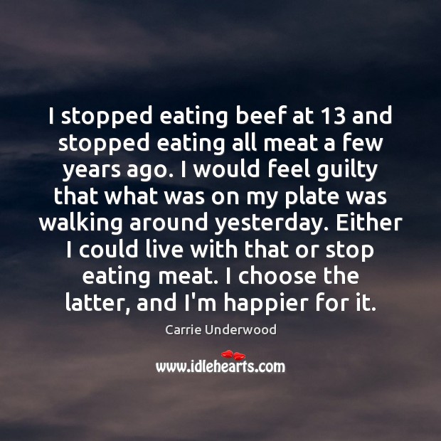 I stopped eating beef at 13 and stopped eating all meat a few Guilty Quotes Image