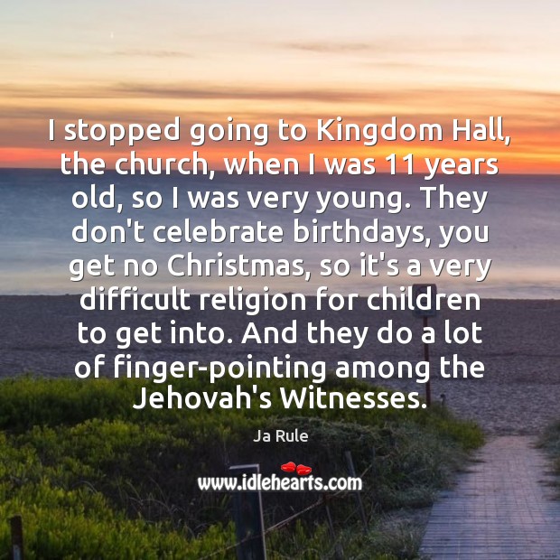 I stopped going to Kingdom Hall, the church, when I was 11 years Ja Rule Picture Quote