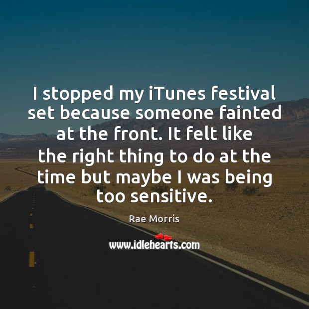 I stopped my iTunes festival set because someone fainted at the front. Image