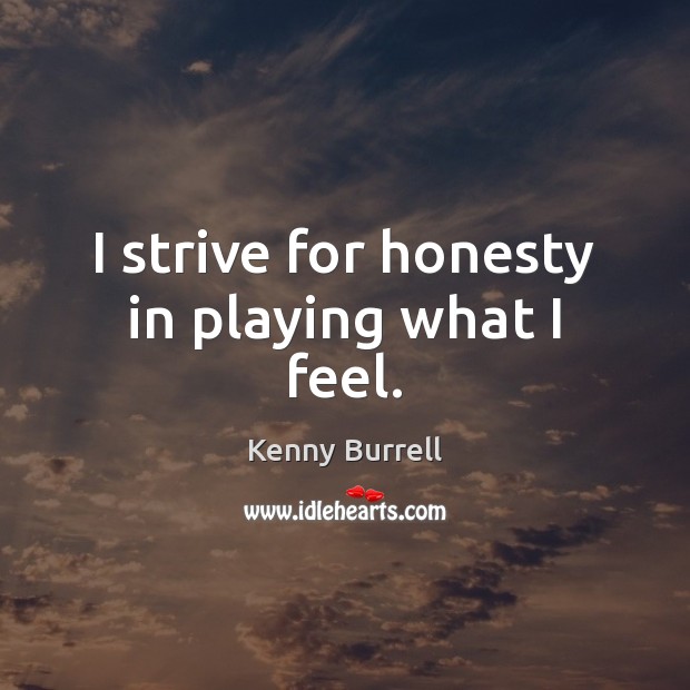 I strive for honesty in playing what I feel. Image