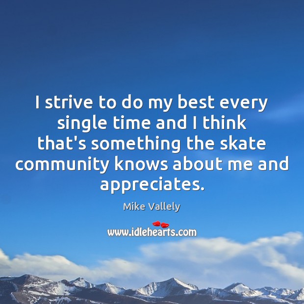 I strive to do my best every single time and I think Mike Vallely Picture Quote
