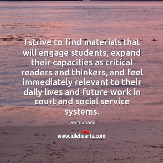 I strive to find materials that will engage students, expand their capacities Dean Spade Picture Quote