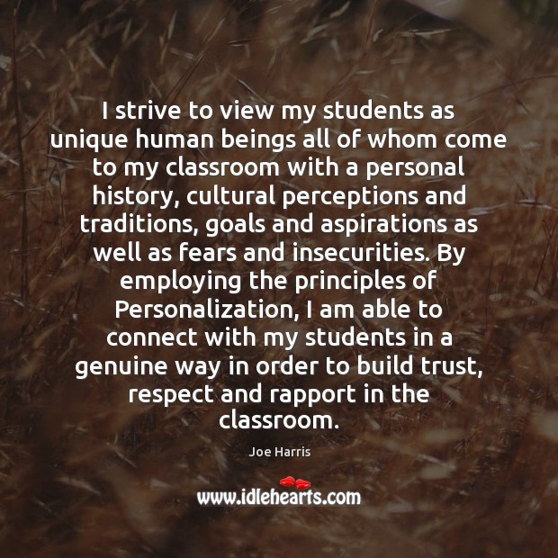 I strive to view my students as unique human beings all of Joe Harris Picture Quote