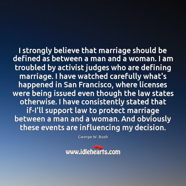 I strongly believe that marriage should be defined as between a man George W. Bush Picture Quote