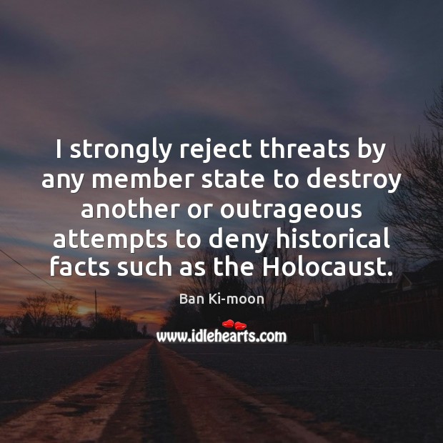 I strongly reject threats by any member state to destroy another or Image