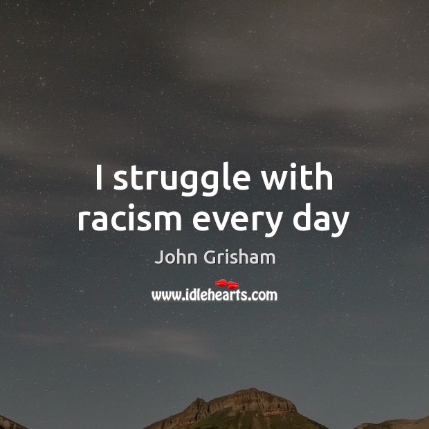 I struggle with racism every day Image