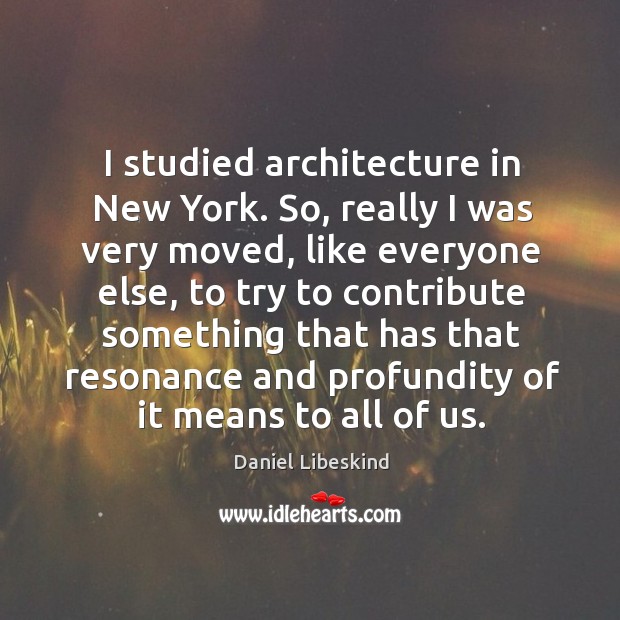 I studied architecture in new york. Daniel Libeskind Picture Quote