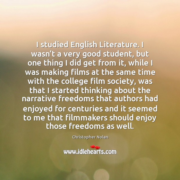I studied English Literature. I wasn’t a very good student, but Christopher Nolan Picture Quote