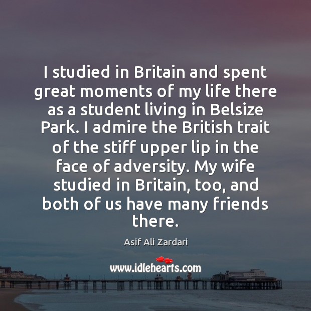 I studied in Britain and spent great moments of my life there Image