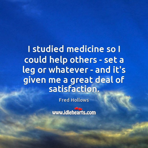 I studied medicine so I could help others – set a leg Fred Hollows Picture Quote