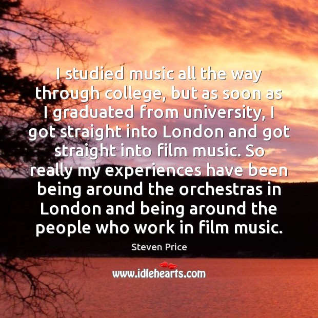 I studied music all the way through college, but as soon as Steven Price Picture Quote