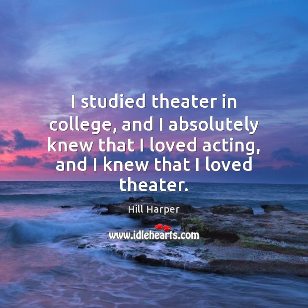 I studied theater in college, and I absolutely knew that I loved Image