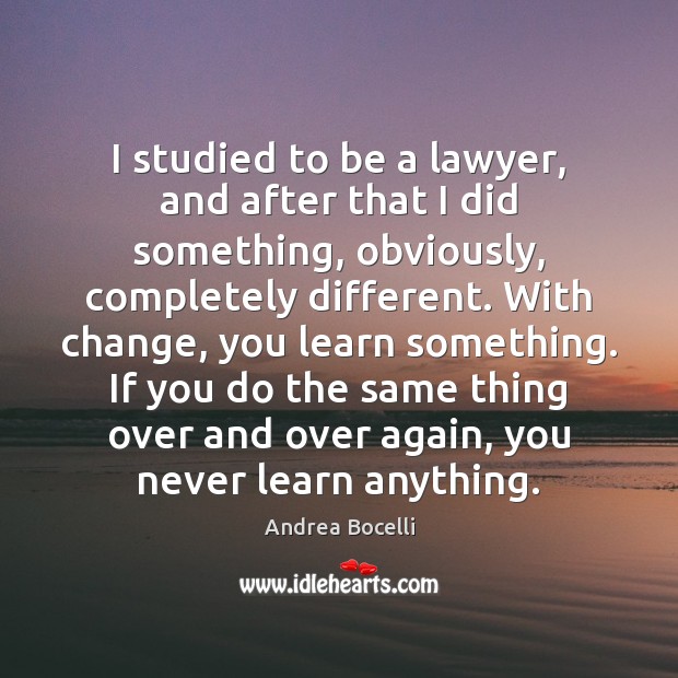 I studied to be a lawyer, and after that I did something, Andrea Bocelli Picture Quote