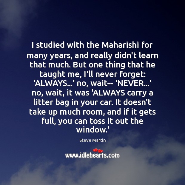 I studied with the Maharishi for many years, and really didn’t learn Steve Martin Picture Quote
