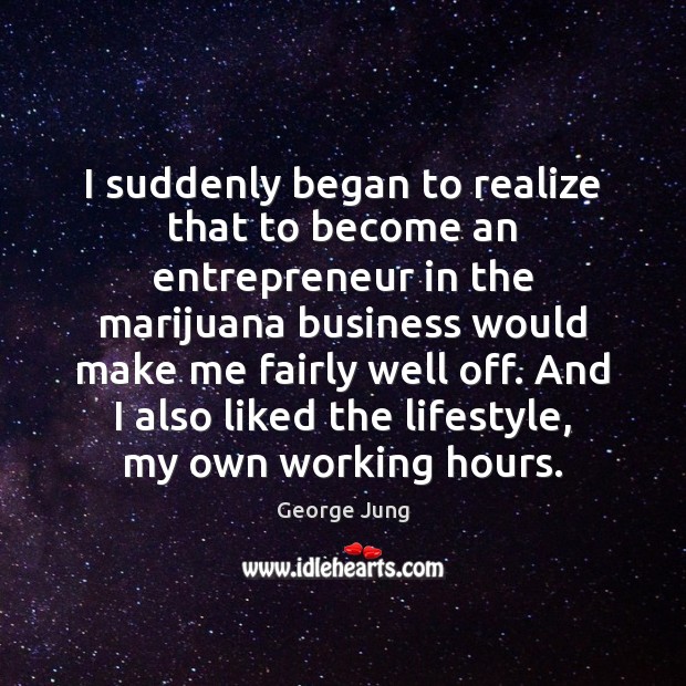 I suddenly began to realize that to become an entrepreneur in the George Jung Picture Quote