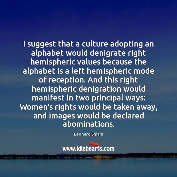 I suggest that a culture adopting an alphabet would denigrate right hemispheric Culture Quotes Image