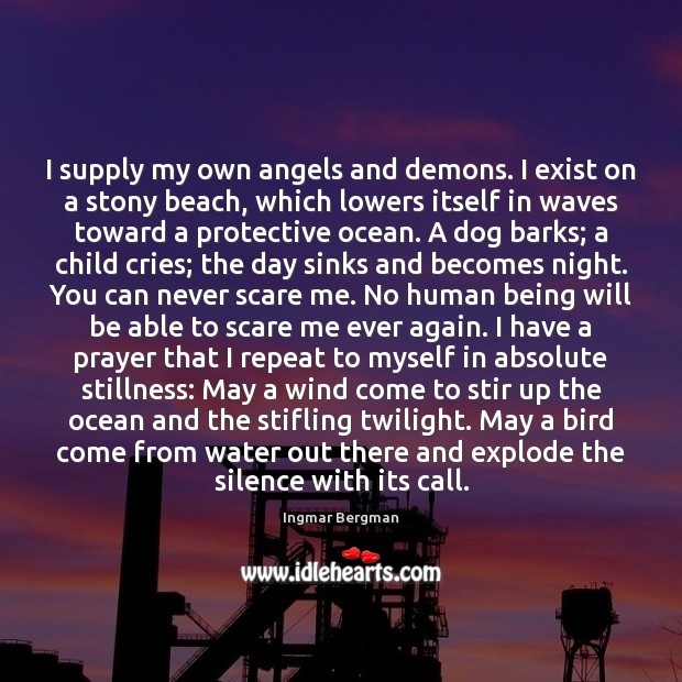 I supply my own angels and demons. I exist on a stony Ingmar Bergman Picture Quote