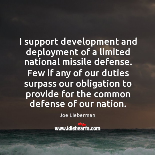 I support development and deployment of a limited national missile defense. Joe Lieberman Picture Quote