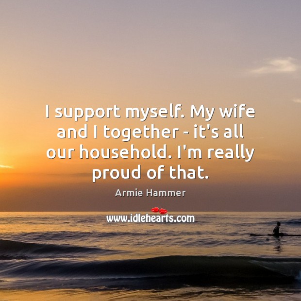 I support myself. My wife and I together – it’s all our Image