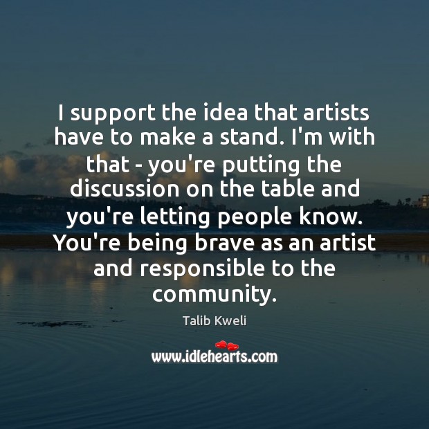 I support the idea that artists have to make a stand. I’m Talib Kweli Picture Quote
