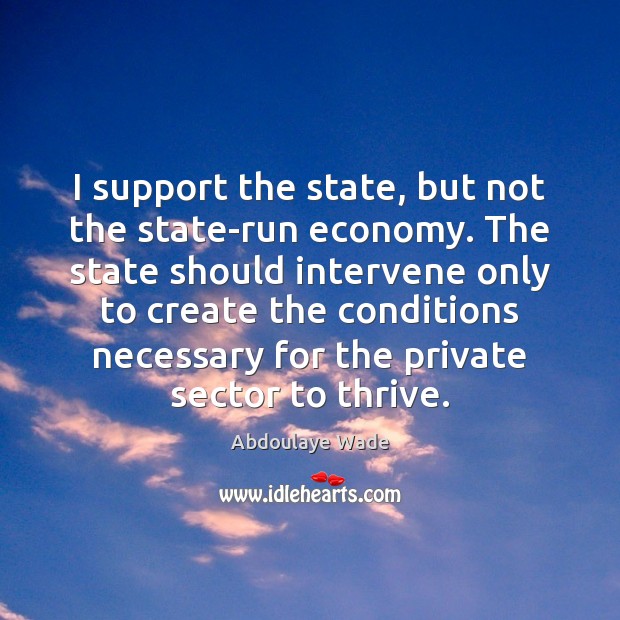 I support the state, but not the state-run economy. The state should Image