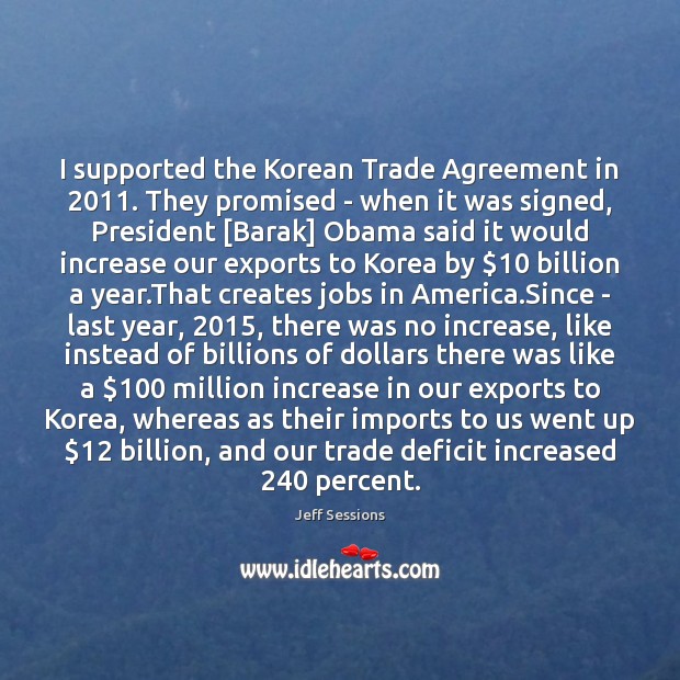 I supported the Korean Trade Agreement in 2011. They promised – when it Image