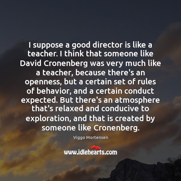 I suppose a good director is like a teacher. I think that Image