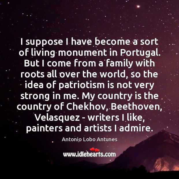 I suppose I have become a sort of living monument in Portugal. Patriotism Quotes Image