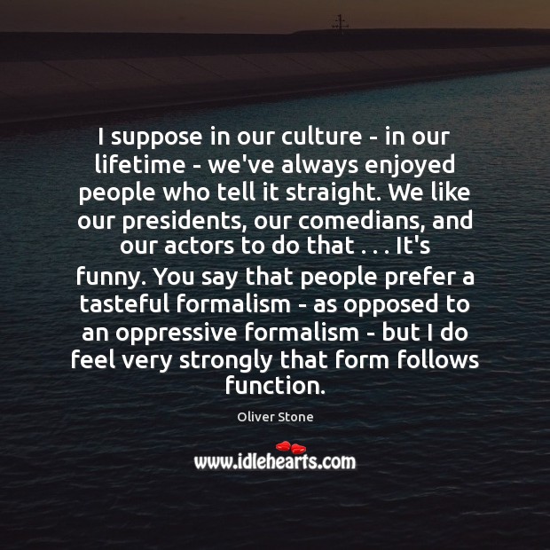 I suppose in our culture – in our lifetime – we’ve always Oliver Stone Picture Quote