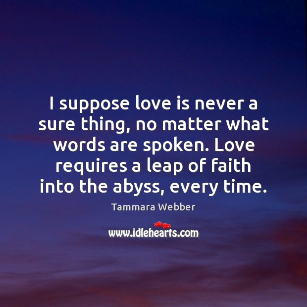 I suppose love is never a sure thing, no matter what words No Matter What Quotes Image