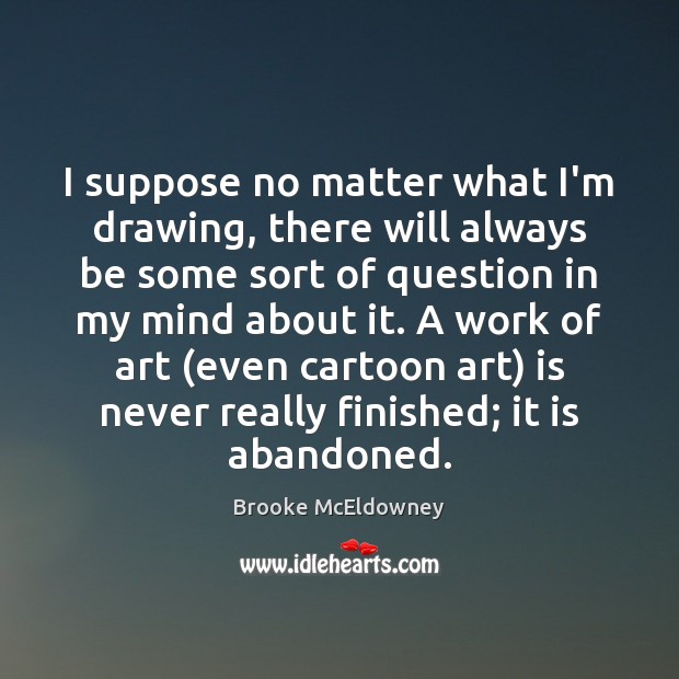 I suppose no matter what I’m drawing, there will always be some Brooke McEldowney Picture Quote